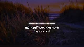 Kapthen Purek - Berhenti Kasihan (FANDHO REMIX)