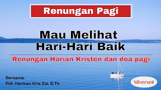 Download lagu Mau Melihat Hari-Hari Baik (Renungan Harian Kristen, Saat Teduh, dan Doa Pagi)