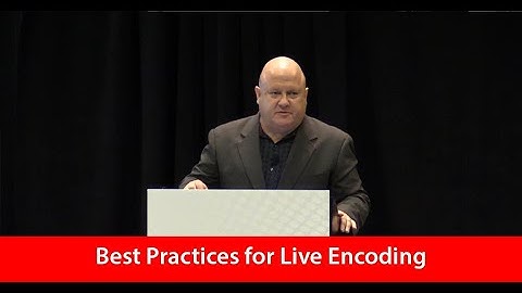 Best Practices for Live Encoding
