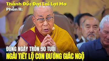 Đức thánh Dalai Lama tiết lộ con đường giác ngộ của mình đúng ngày tròn 90 tuổi