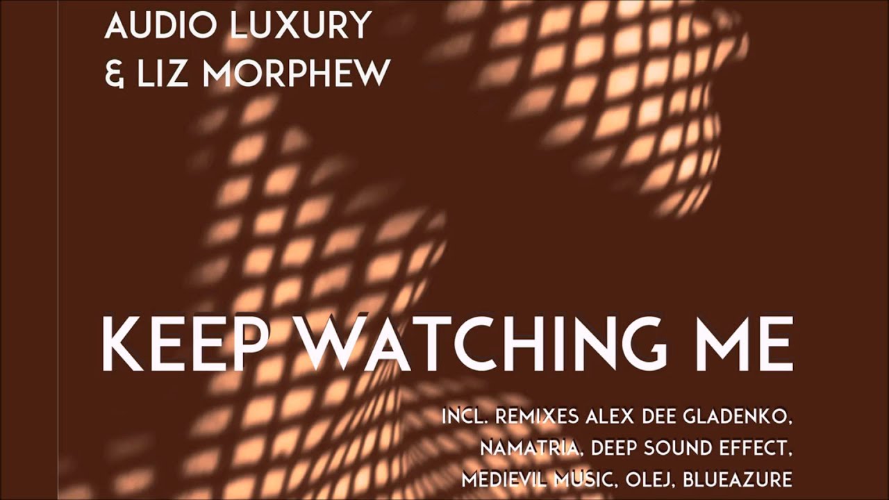 Alex Dee Gladenko. Keep watching. Alex Dee Gladenko кто это. Luxury Music. Keep watch me