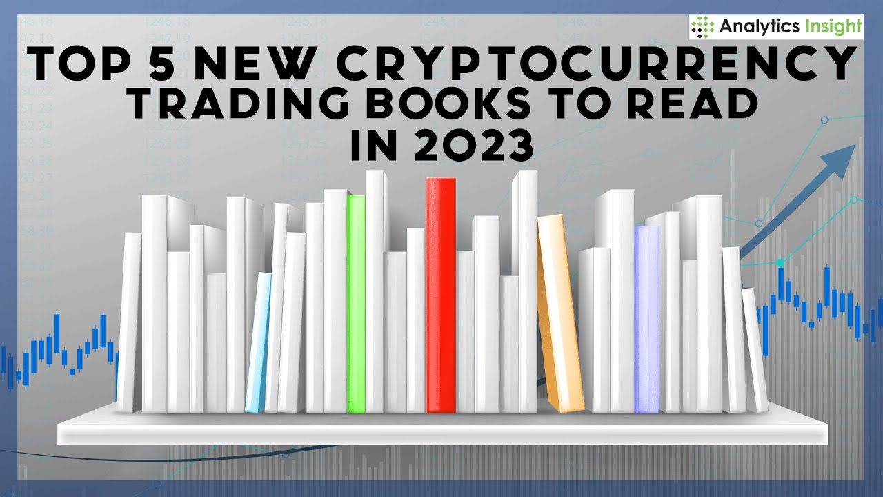 Top 5 New Cryptocurrency Trading Books to Read in 2023