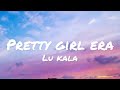 Lu kala  pretty girl era lyrics