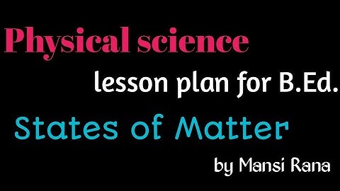 B.Ed lesson plan for Physical science in English || States of Matter || 15 lesson plans for teaching