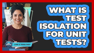 What Is Test Isolation For Unit Tests?