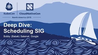 Deep Dive: Scheduling SIG - Bobby (Babak) Salamat, Google