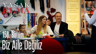 Biz aile değiliz - Yasak Elma 158.  Resimi