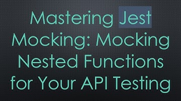 Mastering Jest Mocking: Mocking Nested Functions for Your API Testing