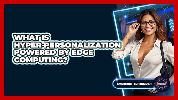 What Is Hyper-personalization Powered By Edge Computing? - Emerging Tech Insider
