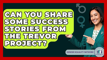 Can You Share Some Success Stories From The Trevor Project? - Gender Equality Network