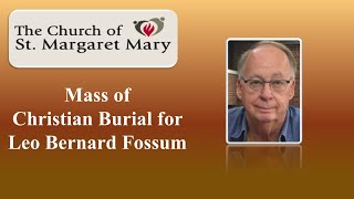 St. Margaret Mary | Mass of Christian Burial for Leo B. Fossum | December 5, 2020