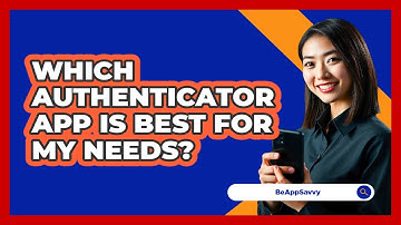 Which Authenticator App Is Best for My Needs?