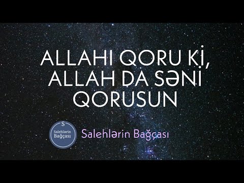 Allahı qoru ki, Allah da səni qorusun.