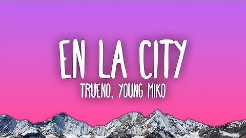 Trueno, Young Miko - EN LA CITY (Lyrics/Letra)