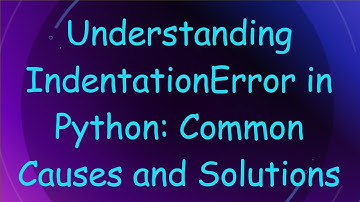 Understanding IndentationError in Python: Common Causes and Solutions