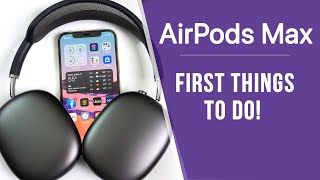 AirPods Max - First 16 Things To Do!
