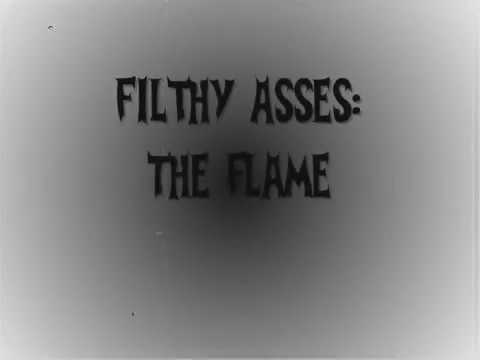 Filthy Asses — the flame