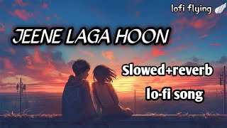 Jeene laga hoon | new lofi song 2026 | Lofi flying | feel the song slowed   reverb | 