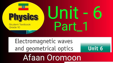 Grade 10 physics unit _6 //electromagnetic waves and geological optics //Afaan Oromoon