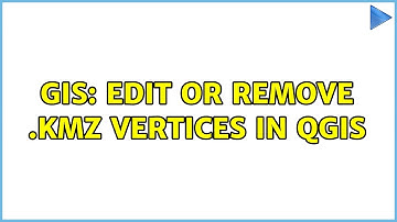 GIS: Edit or Remove .KMZ Vertices in QGIS