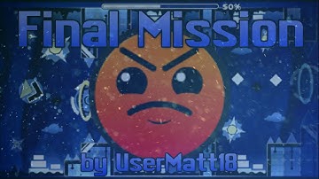 Geometry Dash | Final Mission by UserMatt18 and NatDak