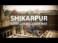 Shikarpur  complete documentary in urduhindi  shikarpur  sindh  deep inside