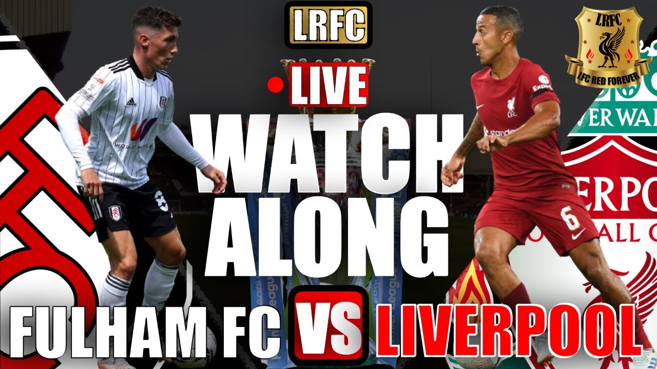 LIVE WatchAlong Fulham FC Vs Liverpool FC at Craven Cottage Premier