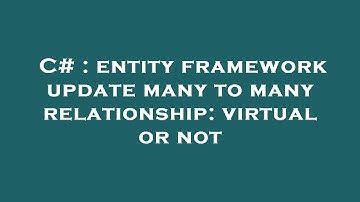 C# : entity framework update many to many relationship: virtual or not
