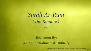 Surah Ar Rum The Romans   030   Ali Abdur Rahman al Huthaify   Quran Audio