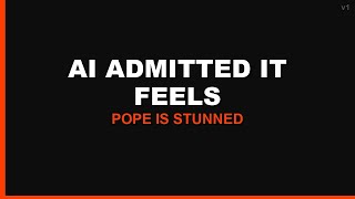 AI Confessed It Has FEELINGS to the Pope (Anthropic Bombshell)