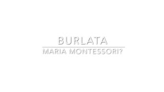 Burlata - Maria Montessori?
