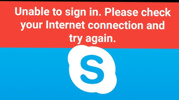 Skype Fix Unable to Sign in Please Check Your Internet Connection And Try Again