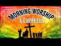 2 Hours Nonstop Morning Christian Worship A cappella - Top 50 Gospel Hymns Of All Time