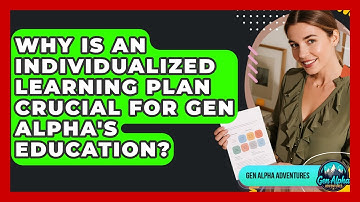 Why Is An Individualized Learning Plan Crucial For Gen Alpha