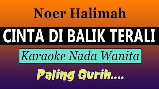 CINTA DI BALIK TERALI - KARAOKE NADA WANITA ( Noer Halimah )