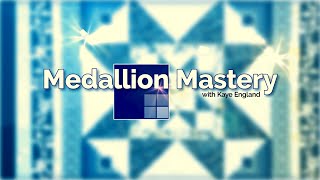 Medallion Mastery Quilt Program INTRODUCTION - Kaye England