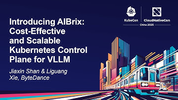 Introducing AIBrix: Cost-Effective and Scalable Kubernetes Control Plan... Jiaxin Shan & Liguang Xie