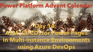 Day 14: ALM (CI/CD) for Power Pages in Multi-instance Environments using Azure DevOps