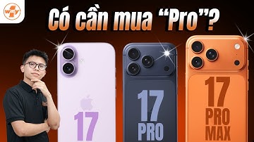 TOÀN BỘ iPhone 17: Có Cần Phải "PRO"? (iPhone 17/Pro/Pro Max)