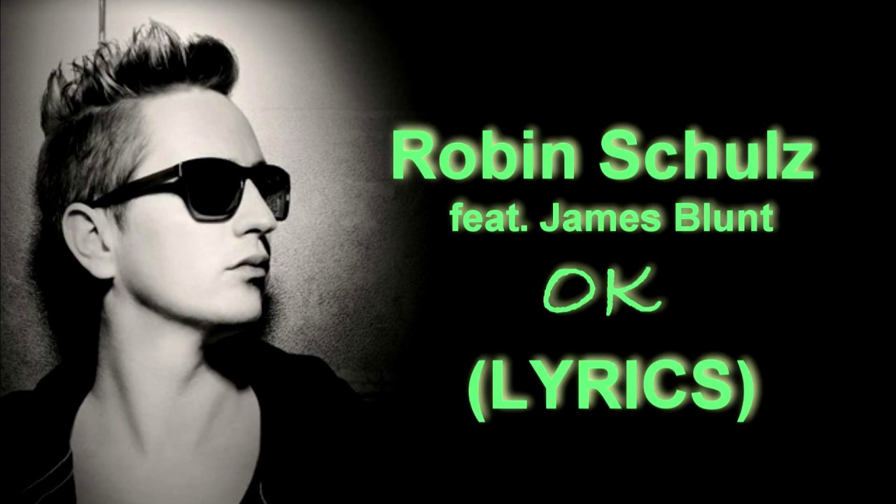 Robin Schulz feat. James Blunt - "OK" (LYRICS) - YouTube