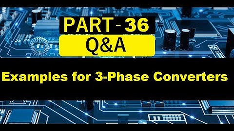 PART 36: Examples from previous year GATE questions for 3-Phase converters