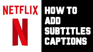 netflix how to add subtitles - netflix how to turn on closed captions instructions, guide