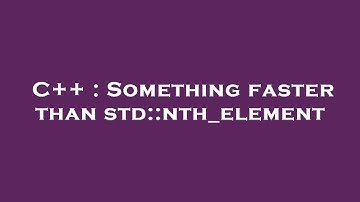 C++ : Something faster than std::nth_element
