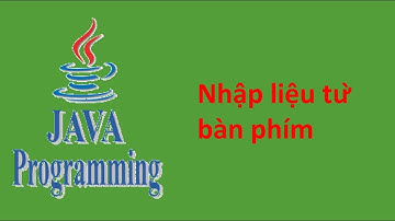 JavaCore Bài 4 Nhập liệu từ bàn phím trong Java
