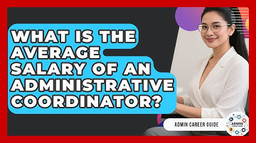 What Is The Average Salary Of An Administrative Coordinator? - Admin Career Guide