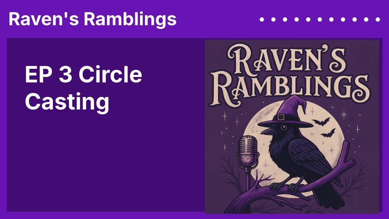 EP 3 Circle Casting | Raven's Ramblings