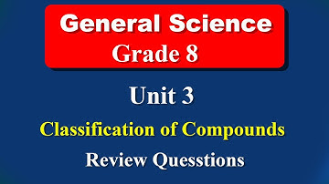 Grade 8 General Science unit 3 | Classification of Compounds | Review Questions