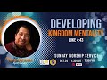 DEVELOPING KINGDOM MENTALITY (OCT 24 2021)