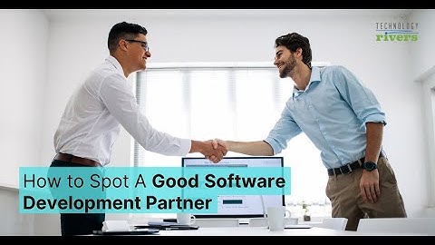 How To Spot A Good Software Development Partner?