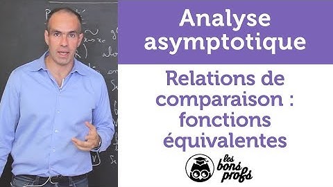 Relations de comparaison : fonctions équivalentes - MPSI 1ère année - Les Bons Profs